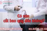 Có nên cắt bao quy đầu?