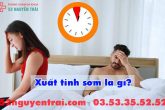 Xuất tinh sớm là gì?