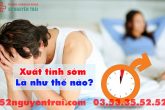 Xuất tinh sớm: nguyên nhân, triệu trứng, tác hại, cách chữa